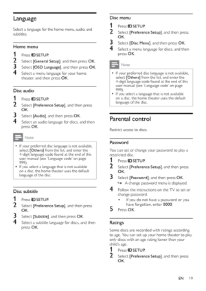 Page 1919
Disc menu
1 Press  SETUP.
2 Select [Preference Setup] , and then press 
OK .
3 Select  [Disc Menu] , and then press OK.
4 Select a menu language for discs, and then 
p
ress OK .
Note
 •If your preferred disc language is not available, 
select [O thers]  from the list, and enter the 
4-digit language code found at the end of this 
user manual (see ‘Language code’ on page 
999).
 •If you select a language that is not available 
on a disc, the home theater uses the default 
language of the disc.
Parental...