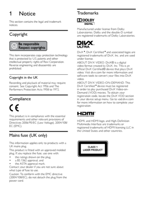 Page 44
Trademarks
  
Manufactured under license from Dolby 
Laboratories. Dolby and the double-D symbol 
are registered trademarks of Dolby Laboratories.
 
DivX , DivX Cer tified  and associated logos are 
registered trademarks of DivX , Inc. and are used 
under license.
ABOUT DIV X VIDEO: DivX® is a digital 
video format created by DivX , Inc. This is an 
official DivX Cer tified® device that plays DivX 
video. Visit div x.com for more information and 
sof tware tools to conver t your files into DivX...