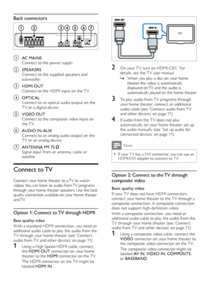 Page 1010
 
2 On your T V, turn on HDMI-CEC . For 
details, see the T V user manual.
 »When you pla

y a disc on your home 
theater, the video is automatically 
displayed on TV and the audio is 
automatically played on the home theater. 
3 To play audio from T V programs through 
y our home theater, connect an additional 
audio cable (see ‘Connect audio from TV 
and other devices’ on page 11). 
4 If audio from the T V does not play 
a utomatically on your home theater, set up 
the audio manually (see ‘Set up...