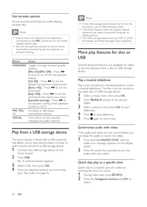 Page 1210
Note
  • 
If the USB storage device does not  t into the 
connector, use a USB ex tension cable.
  • 
 
The home theater does not suppor t digital 
cameras that need a computer program to 
display photos.
  • 
 
The USB storage device must be FAT or DOS -
format ted, and Mass Storage Class compliant.
More play features for disc or 
USB
   
 
Several advanced features are available for video 
or picture playback from a disc or USB storage 
device.
Play a musical slideshow
   
Play music and pictures...