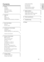 Page 21
Change audio settings  16
Set up network  16
Set up EasyLink  17
Change preference settings  17
Change advanced settings  18
7 Update software   18
Check software version   18
Update software from the network   18
Update software from a USB   19
8 Product specifications   19
9 Troubleshooting   21
10 Index   22
Contents
1 Notice   2
Copyright   2
Compliance  2
Mains fuse (UK only)  2
Open source software  2
Trademarks  2
2 Important   4
Safety   4
Product care  4
Health warning  4Disposal of your old...