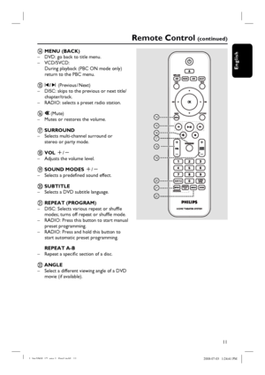 Page 1111
English
Remote Control (c o n t i n u e d )
n MENU (BACK)
–  DVD: go back to title menu.
– VCD/SVCD: 
During playback (PBC ON mode only) 
return to the PBC menu.
o í/ë  (Previous / Next)
–  DISC: skips to the previous or next title/
chapter/track.
–  RADIO: selects a preset radio station.
p    (Mute)
–  Mutes or restores the volume.
q SURROUND
–  Selects multi-channel surround or
 stereo or party mode.
r VOL +/- 
–  Adjusts the volume level.
s SOUND MODES +/- 
–  Selects a predefi ned sound effect.
t...