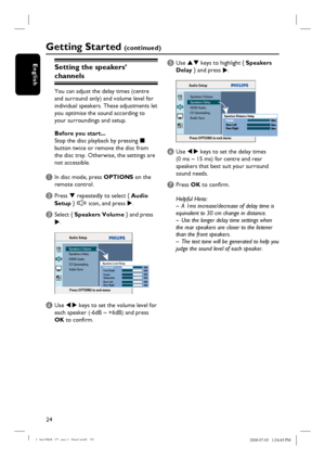 Page 2424
English
Getting Started (c o n t i n u e d )
Setting the speakers’ 
channels
You can adjust the delay times (centre
and surround only) and volume level for
individual speakers. These adjustments let
you optimise the sound according to 
your surroundings and setup.
Before you start...
Stop the disc playback by pressing x 
button twice or remove the disc from 
the disc tray. Otherwise, the settings are 
not accessible.
A In disc mode, press OPTIONS on the 
remote control.
B Press T repeatedly to select...