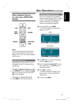 Page 2929
English
Other playback features 
for video discs (DVD/VCD/
SVCD) 
OPTIONS
INFO
AUDIO SYNC
ZOOM BACK
MENUDISC
SUBTITLE
Note:
The operating features described here 
might not be possible for certain discs.  
Always refer to the instructions supplied 
with the discs.
Using the Disc menu
Depending on the disc format, a menu 
may appear on the TV screen once you 
load the disc.
To select a playback feature or item
z Use W XST keys or numeric keypad 
0-9 on the remote control, then press 
OK to start...