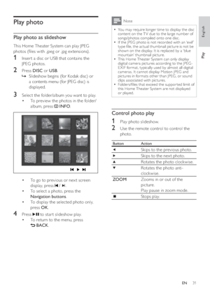 Page 3131
Note
  You may require longer time to display the disc   •
content on the T V due to the large number of 
songs/photos compiled onto one disc.
   
If the JPEG photo is not recorded with an ‘exif ’ 
  •
type  le, the actual thumbnail picture is not be 
shown on the display. It is replaced by a ‘blue 
mountain’ thumbnail picture.
   
This Home Theater System can only display 
  •
digital camera pictures according to the JPEG -
E XIF format, typically used by almost all digital 
cameras. It cannot...