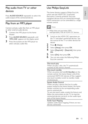 Page 1615
Use Philips EasyLink
The home theater suppor ts Philips EasyLink, which uses the HDMI CEC (Consumer Electronics Control) protocol. EasyLink-compliant devices that are connected through HDMI connectors can be controlled by a single remote control. 
Note
 •Philips does not guarantee 10 0% interoperability with all HDMI CEC devices.
1 Switch on the HDMI CEC operations on the T V and other connected devices. See the manual of the T V or other devices for details. 
2 Press  (Home).
3 Select [Setup], then...