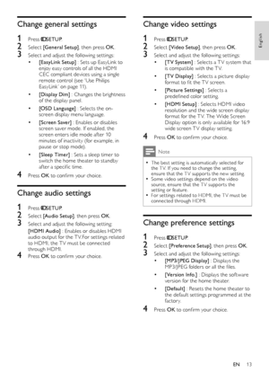 Page 1513
Change video settings
1 Press SETUP.
2 Select [Video Setup] , then press OK.
3 Select and adjust the following set tings:
• [TV System]  : Selects a T V system that 
is compatible with the T V.
• [TV Display]  : Selects a picture display 
format to fit the T V screen.
• [Picture Settings]  : Selects a 
predefined color set ting.
• [HDMI Setup] : Selects HDMI video 
resolution and the wide screen display 
format for the T V. The Wide Screen 
Display option is only available for 16:9 
wide screen T V...