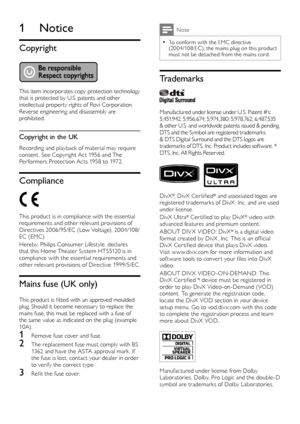 Page 42
Note
To conform with the EMC directive  •(20 04/108/EC), the mains plug on this product 
must not be detached from the mains cord.
Trademarks
  
Manufactured under license under U.S. Patent #’s: 
5,451,942; 5,956,674; 5,974,380; 5,978,762; 6,487,535 
& other U.S. and worldwide patents issued & pending. 
DTS and the Symbol are registered trademarks 
& DTS Digital Surround and the DTS logos are 
trademarks of DTS, Inc. Product includes sof tware. 
© DTS, Inc. All Rights Reser ved.
  
DivX®, DivX Cer...