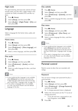 Page 2727
English
Disc subtitle
1 Press  (Home ).
2 Select  [Setup] , and then press OK .
3 Select  [Preference]  > [Subtitle], and then 
press OK .
4 Select a subtitle language for discs, and then 
press OK .
Disc menu
1 Press  (Home ).
2 Select  [Setup] , and then press OK .
3 Select  [Preference]  > [Disc Menu] , and 
then press OK .
4 Select a menu language for discs, and then 
press OK .
Note
 
•
If your preferred disc language is not available, 
select [O thers]  from the list, and enter the 
4-digit...