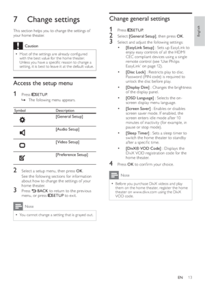 Page 1513
   
 
 
 
Change general settings
 
 
 
 
1 Press   
 
SETUP 
.
 
 
 
 
2 Select  [General Setup] 
, then press  OK 
.
 
 
 
 
3  Select and adjust the following set tings:
   
 
 
 
• [EasyLink Setup] 
 : Sets up EasyLink to 
enjoy easy controls of all the HDMI 
CEC compliant devices using a single 
remote  control  
 (see ‘Use Philips 
EasyLink ’ on page   
12  
) .
   
 
 
 
• [Disc Lock]  : Restricts play to disc. 
Password (PIN code) is required to 
unlock the disc before play.
   
 
 
 
•...