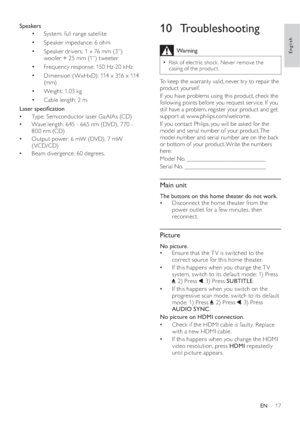 Page 1917
   
 
 
 
 
10 Troubleshooting
 
Warning
 
Risk of electric shock . Never remove the   •
casing of the product. 
 
 
To keep the warranty valid, never tr y to repair the 
product yourself. 
   
If you have problems using this product, check the 
following points before you request ser vice. If you 
still have a problem, register your product and get 
suppor t at www.philips.com/welcome. 
   
 
If you contact Philips, you will be asked for the 
model and serial number of your product. The 
model number...