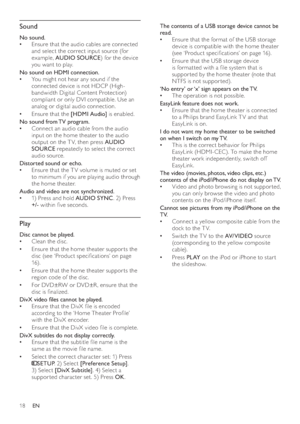 Page 2018
   
The contents of a USB storage device cannot be 
read.
   
Ensure that the format of the USB storage    •
device is  compatible with the home theater  
 
(see ‘Product speci cations’ on page   
16  
) .
   
Ensure that the USB storage device    •
is format ted with a  le system that is 
suppor ted by the home theater (note that 
NTFS is not suppor ted).
   
 
‘No entry’ or ‘x’ sign appears on the TV. 
   
The operation is not possible.   •
   
 
EasyLink feature does  not work.
   
Ensure that...