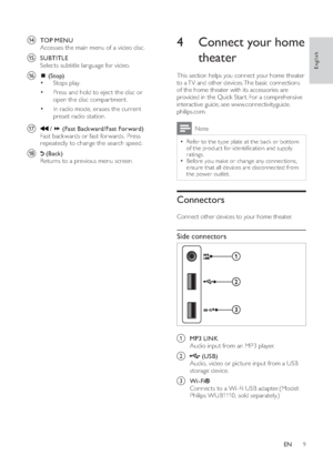 Page 119
4  Connect your home 
theater   
This section helps you connect your home theater 
to a TV and other devices. The basic connections 
of the home theater with its accessories are 
provided in the Quick Star t. For a comprehensive 
interactive guide, see www.connectivityguide.
philips.com. 
Note
  • 
Refer to the type plate at the back or bot tom 
of the product for identi cation and supply 
ratings.  • 
 
Before you make or change any connections, 
ensure that all devices are disconnected from 
the...