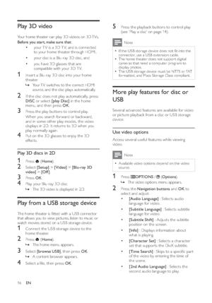 Page 1816
5  Press the playback but tons to control  play  
 
(see ‘Play a disc’ on page   
14  
) .
Note
  • 
If the USB storage device does not  t into the 
connector, use a USB ex tension cable.  • 
 
The home theater does not suppor t digital 
cameras that need a computer program to 
display photos.  • 
 
The USB storage device must be NTFS or FAT 
format ted, and Mass Storage Class compliant.
More play features for disc or 
USB   
 
Several advanced features are available for video 
or picture playback...