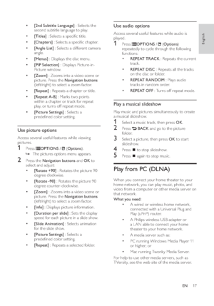 Page 1917
Use audio options   
Access several useful features while audio is 
played.1 Press  
   
OPTIONS 
 /  
 
 ( Options 
) 
repeatedly to cycle through the following 
functions:
• 
   
 
 
 
 
 
REPEAT TRACK 
 : Repeats the current 
track.
• 
   
 
 
 
REPEAT DISC 
 : Repeats all the tracks 
on the disc or folder.
• 
   
 
 
 
REPEAT RANDOM 
 : Plays audio 
tracks in random order.
• 
   
 
 
 
REPEAT OFF 
 : Turns off repeat mode.
Play a musical slideshow 
 
Play music and pictures simultaneously to...