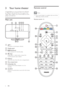 Page 86
Remote control
Note
  • 
Your home theater is supplied with one of the 
following remote controls. 
   
 
 
 
Remote control - A 
256710
11121348
1413
9
1718191516
3  Your home theater   
Congratulations on your purchase, and welcome 
to Philips! To fully bene t from the suppor t that 
Philips offers, register your home theater at www.
philips.com/welcome.Main unita
 +/- 
   
Increases or decreases volume.
b
Display panel 
c
 ( Play/Pause )
   
Star ts, pauses or resumes play.
d
 ( Stop )
   
Stops...