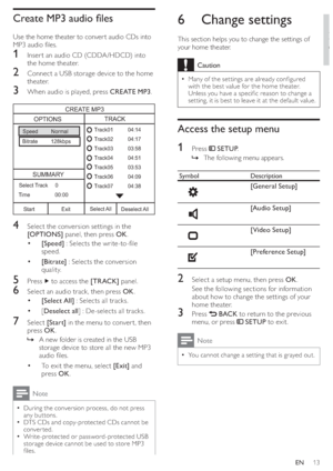 Page 1513
   
 
 
 
 
 
6 Change settings
 
 
This section helps you to change the settings of 
your home theater. 
  Caution
 
Many of the set tings are already con gured   •
with the best value for the home theater. 
Unless you have a speci c reason to change a 
set ting, it is best to leave it at the default value.
   
 
 
Access the setup menu
 
 
 
 
1 Press   
 
 SETUP 
.
   
 
 
The following menu appears.   »
 
Symbol  Description
 
 
 
 
[General Setup]
 
 
 
 
[Audio Setup]
 
 
 
 
[Video Setup]...