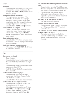 Page 2018
   
The contents of a USB storage device cannot be 
read.
   
Ensure that the format of the USB storage    •
device is  compatible with the home theater  
 
(see ‘Product speci cations’ on page   
16  
) .
   
Ensure that the USB storage device    •
is format ted with a  le system that is 
suppor ted by the home theater (note that 
NTFS is not suppor ted).
   
 
‘No entry’ or ‘x’ sign appears on the TV. 
   
The operation is not possible.   •
   
 
EasyLink feature does not work. 
   
Ensure that...