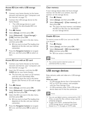 Page 2222
Clear memory
If your storage device does not have enough memor y for the BD-Live content, clear the memor y on the storage device.
1 Press  (Home).
2 Select [Setup], and then press OK.
3 Select [Advanced] > [Clear memory], and then press OK.
 »This clears the local memor y and deletes the BD-Live files that you downloaded on your storage device.
Disable BD-Live
To restrict access to BD-Live, turn on the BD-Live security.
1 Press  (Home).
2 Select [Setup], and then press OK.
3 Select [Advanced] >...