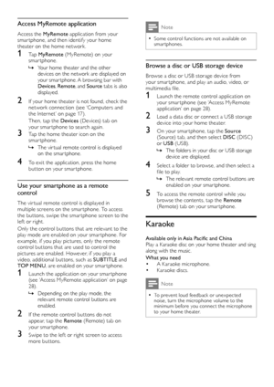 Page 2828
Note
 •Some control functions are not available on smar tphones.
Browse a disc or USB storage device
Browse a disc or USB storage device from your smar tphone, and play an audio, video, or multimedia file. 
1 Launch the remote control application on your smar tphone (see ‘Access MyRemote application’ on page 28).
2 Load a data disc or connect a USB storage device into your home theater. 
3 On your smar tphone, tap the Source (Source) tab, and then select DISC (DISC) or USB (USB).
 »The folders in your...