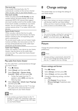 Page 3434
8 Change settings
This section helps you to change the settings of your home theater. 
Caution
 •Most of the set tings are already configured with the best value for your home theater. Unless you have a reason to change a set ting, it is best to leave it at the default value.
Note
 •You cannot change a set ting that is grayed out. •To return to the previous menu, press  BACK. To exit the menu, press  (Home).
Picture
Change the picture set tings to suit your preferences.
Note
 •The best set ting is...