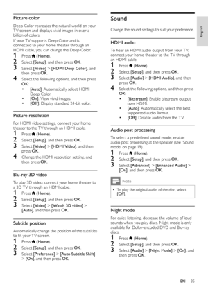 Page 3535
English
Sound
Change the sound settings to suit your preference.
HDMI audio
To hear an HDMI audio output from your T V, connect your home theater to the T V through an HDMI cable.
1 Press  (Home).
2 Select [Setup], and then press OK.
3 Select [Audio] > [HDM I Audio], and then press OK.
4 Select the following options, and then press OK:
• [Bitstream]: Enable bitstream output over HDMI. • [Auto]: Automatically select the best suppor ted audio format.• [Of f ]: Disable audio from the T V.
Audio post...