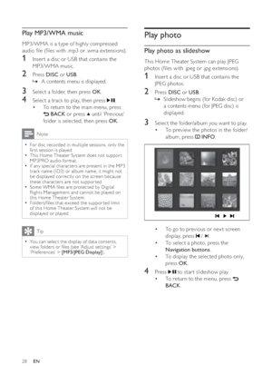 Page 2828
   
 
 
 
 
Play photo
 
 
 
 
Play photo as slideshow
 
 
This Home Theater System can play JPEG 
photos ( les with .jpeg or .jpg ex tensions).
   
 
 
1  Inser t a disc or USB that contains the 
JPEG photos.
   
 
 
2 Press  DISC 
 or  USB 
.
   
 
 
Slideshow begins (for Kodak disc) or    »
a contents menu (for JPEG disc) is 
displayed.
   
 
 
 
 
3  Select the folder/album you want to play.
   
 
 
To preview the photos in the folder/ • 
album, press  
   
 INFO 
.
 
 
  
 
 
 
 
To go to...