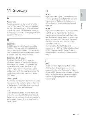 Page 4747
   
H
 
 
 
HDCP
   
High-bandwidth Digital Content Protection. 
This is a speci cation that provides a secure 
transmission of digital contents between 
different devices (to prevent unauthorized 
copyright.)
   
 
HDMI
   
High-De nition Multimedia Inter face (HDMI) 
is a high-speed digital inter face that can 
transmit uncompressed high de nition video 
and digital multichannel audio. It delivers high 
quality picture and sound quality, completely 
free from noise. HDMI is fully back ward-...