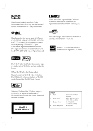 Page 44
LASERType   Semiconductor laser 
   GaAIAs
Wave length  645 - 660 nm (DVD)
    770 - 800 nm (CD)
Output Power  6 mW (DVD)
    7 mW (VCD/CD)
Beam divergence  60 degrees •
•
•
•
Manufactured under license from Dolby 
Laboratories. Dolby, Pro Logic and the double-D 
symbol are trademarks of Dolby Laboratories.
Manufactured under license under U.S. Patent 
#’s: 5,451,942; 5,956,674; 5,974,380; 5,978,762; 
6,487,535 & other U.S. and worldwide patents 
issued & pending. DTS and DTS Digital 
Surround are...