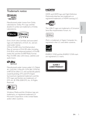 Page 55
   
 
 
  
 
 
HDMI, and HDMI logo and High-De nition 
Multimedia Inter face are trademarks or 
registered trademarks of HDMI licensing LLC .
   
 
 
  
 
 
The USB -IF Logos are trademarks of Universal 
Serial Bus Implementers Forum, inc.
   
 
 
  
 
 
iPod is a trademark of Apple Computer, Inc., 
registered in the U.S. and other countries.
   
 
 
 
 
 
ENERGY STAR and the ENERGY STAR mark 
are registered U.S. marks.
   
 
 
 
 
 
 
 
 
  
Made for
iPod
CLASS 1
LASER PRODUCT
   
 
 
 
 
Trademark...