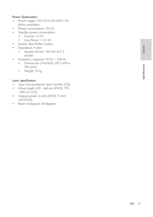 Page 4545
   
 
 
 
Power (Subwoofer) 
   
 
 
Power supply: 110 -127V/220 -240V;~50 - • 
60Hz switchable
   
 
 
Power consumption: 150 W • 
   
 
 
Standby power consumption:  • 
   
 
 
Normal: 