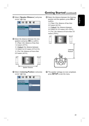 Page 2323
English
E Select { Speaker Distance } and press 
cursor right key.
Near
Default
Far Room Acoustics
Speaker Distance
Listening Position
F Select the distance between the two 
speakers and press OK to confi rm.
