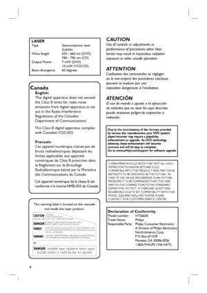 Page 44
LASERType          Semiconductor laser    
           GaAIAs
Wave length     650 - 660 nm (DVD)
           784 - 796 nm (CD)
Output Power   7 mW (DVD)
           10 mW (VCD/CD)
Beam divergence   60 degrees 
Canada
English:
This digital apparatus does not exceed
the Class B limits for radio noise
emissions from digital apparatus as set
out in the Radio Interference
Regulations of the Canadian
Department of Communications.
  This Class B digital apparatus complies 
with Canadian ICES-003.
Français:
Cet...