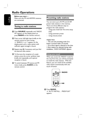 Page 4646
English
Radio Operations
Before you start ...
Make sure the FM and AM/MW antennas 
are connected.
Tuning to radio stations
A Press SOURCE repeatedly until ‘RADIO 
FM’ appears on the display panel (or 
press RADIO on the remote control.)
B Press cursor left/right keys briefl y on the 
remote control to start tuning.
