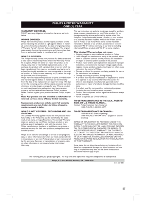Page 5757
English
Philips, P.O. Box 671539, Marietta, GA. 30006-0026
PHILIPS LIMITED WARRANTY
ONE (1) YEAR
WARRANTY COVERAGE:
PHILIPS warranty obligation is limited to the terms set forth
below.
WHO IS COVERED: 
Philips warrants the product to the original purchaser or the
person receiving the product as a gift against defects in materi-
als and workmanship as based on the date of original purchase
(“Warranty Period”) from an Authorized Dealer. The original
sales receipt showing the product name and the...