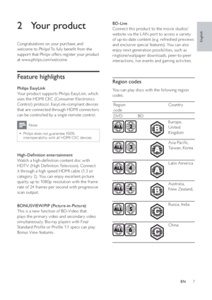 Page 87
BD-Live
Connect this product to the movie studios’ 
website via the L AN por t to access a variety 
of up-to-date content (e.g. refreshed previews 
and exclusive special features). You can also 
enjoy nex t generation possibilities, such as 
ringtone/wallpaper downloads, peer-to-peer 
interactions, live events and gaming activities. 
Region codes
You can play discs with the following region 
codes.
Region 
codeCountry
DVD   BD
Europe, 
United 
Kingdom
Asia Paci c, 
Taiwan, Korea
Latin America...