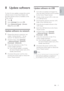 Page 3837
Update software via USB
1  Go to the w w w.philips.com/suppor t to 
check the latest sof tware version available 
for this Home Theatre System.
2  Create a folder named ‘UPG’ in the root 
of a USB  ash drive.
3  Download the sof tware onto the ‘UPG’ 
folder of the USB  ash drive.
4  Unzip the downloaded sof tware in the 
‘UPG’ folder.
5  Inser t the USB  ash drive to this Home 
Theatre System.
6  At Home menu, select  [Settings]
>[Advanced Setup] >[Software 
Download] >[USB].
7  Follow the...