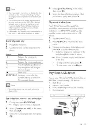 Page 2929
   
 
 
4 Select  [Slide Animation] 
 in the menu, 
then press  OK 
.
 
 
 
 
5  Select the type of slide animation effect 
you want to apply, then press  OK 
.
 
 
 
 
 
 
 
Play musical slideshow
 
 
Play MP3/ WMA music  les and JPEG 
photo  les simultaneously to create musical 
slideshow. The MP3/ WMA and JPEG  les 
must be stored on the same disc or USB 
device.
   
 
 
1  Play MP3/ WMA music. 
 
 
 
 
2 Press   
 
 BACK 
 to return to the main 
menu.
   
 
 
3  Navigate to the photo...