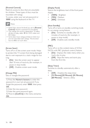 Page 3636
[Display Panel] 
   
Selects the brightness level of the front panel 
display.
   
 
 
  • [10 0%] 
 - Brightest
   
 
 
  • [70%] 
 - Medium 
   
 
 
  • [4 0%] 
 - Dimmest
 
 
 
 
  
 
 
 
 
 
[Auto St andby] 
   
Turns off or turns on standby switching mode. 
It is an energy saving feature.
   
 
 
  • [On] 
 - Switches to standby af ter 30 
minutes of inactivity (for example, in 
pause or stop mode).
   
 
 
  • [Of f ] 
 - Disables auto standby mode. 
 
 
 
 
  
 
 
 
 
 
[PBC] 
   
Turns off or...