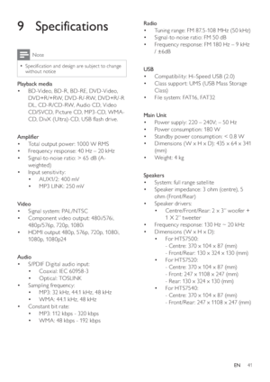 Page 4141
   
 
 
 
Radio 
   
 
 
Tuning range: FM 87. 5-108 MHz (50 kHz) • 
   
 
 
Signal-to-noise ratio: FM 50 dB • 
   
 
 
Frequency response: FM 180 Hz – 9 kHz  • 
/ ±6dB
   
 
 
  
 
 
 
 
 
USB 
   
 
 
Compatibility: Hi-Speed USB (2.0) • 
   
 
 
Class suppor t: UMS (USB Mass Storage  • 
Class)
   
 
 
File system: FAT16, FAT32 • 
 
 
 
 
  
 
 
 
 
 
Main Unit 
   
 
 
Power supply: 220 – 240V; – 50 Hz • 
   
 
 
Power consumption: 180 W • 
   
 
 
Standby power consumption: < 0.8 W  •...