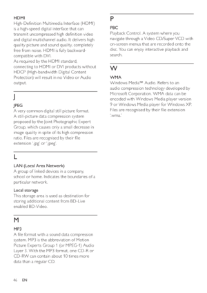 Page 4646
   
P
 
 
 
PBC
   
Playback Control. A system where you 
navigate through a Video CD/Super VCD with 
on-screen menus that are recorded onto the 
disc. You can enjoy interactive playback and 
search.
   
W
 
 
 
WMA
   
Windows Media™ Audio. Refers to an 
audio compression technology developed by 
Microsof t Corporation. WMA data can be 
encoded with Windows Media player version 
9 or Windows Media player for Windows XP. 
Files are recognised by their  le ex tension 
‘.wma .’
   
 
 
 
HDMI...