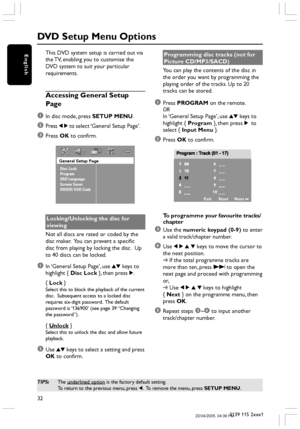 Page 3232
3139 115 2xxx1
EnglishThis DVD system setup is carried out via
the TV, enabling you to customise the
DVD system to suit your particular
requirements.
Accessing General Setup
Page
1
In disc mode, press SETUP MENU.
2Press 1 2 to select ‘General Setup Page’.
3Press OK to confirm.
General Setup Page
Disc Lock
Program
OSD Language
Screen Saver
DIVX(R) VOD Code
Locking/Unlocking the disc for
viewing
Not all discs are rated or coded by the
disc maker.  You can prevent a specific
disc from playing by locking...