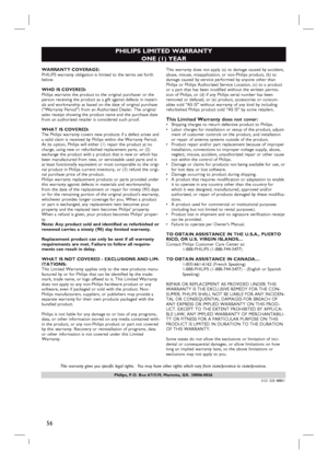 Page 5656
English
Philips, P.O. Box 671539, Marietta, GA. 30006-0026
PHILIPS LIMITED WARRANTY
ONE (1) YEAR
WARRANTY COVERAGE:
PHILIPS warranty obligation is limited to the terms set forth
below.
WHO IS COVERED: 
Philips warrants the product to the original purchaser or the
person receiving the product as a gift against defects in materi-
als and workmanship as based on the date of original purchase
(“Warranty Period”) from an Authorized Dealer. The original
sales receipt showing the product name and the...