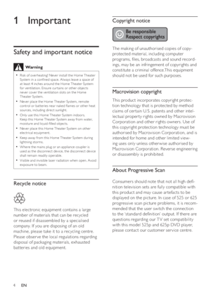 Page 44     EN
Copyright notice
 
 
 
 
The making of unauthorised copies of copy-
protected material, including computer 
programs,  les, broadcasts and sound record-
ings, may be an infringement of copyrights and 
constitute a criminal offence.This equipment 
should not be used for such purposes.
   
 
Macrovision copyright
 
This product incorporates copyright protec-
tion technology that is protected by method 
claims of cer tain U.S. patents and other intel-
lectual proper ty rights owned by Macrovision...