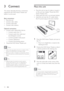 Page 1010     EN
3 Connect 
This section describes the basic connections 
required for this DVD Home Theatre unit 
before it can be used.  
Basic connections:
Place the unit •  
Connect •   video cables
Connect subwoofe • r
Connect •   radio antenna
Optional connections:
Connect audio cables/other device • s
Connect audio from T • V
Connect audio from cable box/ • 
recorder/game console
Connect portable media player • 
Connect USB device • 
Connect iPod docking station • 
  •  Mount the DVD Home Theatre unit...