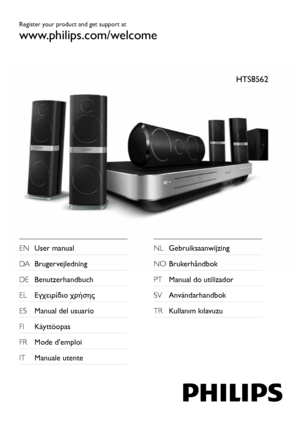 Page 1HTS8562
Register your product and get support at
www.philips.com/welcome
EN User manual  
DA Bruger

vejledning  
DE

 
Ben
 utzerhandbuch  
EL

 
Εγχειρίδιο χρήσης
  
ES

 
Man
 ual del usuario  
FI

 
Käyttöopas
  
FR

 
Mode d’emploi
  
IT

 
Man
 uale utente  NL Gebruiksaanwijzing  
NO

 
Bruk
 erhåndbok  
PT

 
Man
 ual do utilizador  
SV

 
An
 vändarhandbok  
TR

 
K
 ullanım kılavuzu  
   