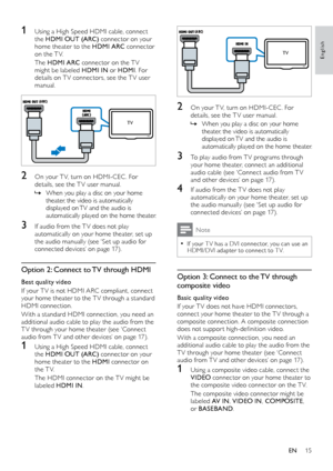 Page 1515
English
  
2	 On	your	T V,	turn	on	HDMI-CEC .	For	details, see the T V user manual.
 »When y

ou play a disc on your home 
theater, the video is automatically 
displayed on TV and the audio is 
automatically played on the home theater. 
3 To play audio from T V programs through  your home theater, connect an additional 
audio
	 cable 	 (see 	 ‘Connect 	 audio 	 from 	 T V 	
a

nd 	 other 	 devices’ 	 on 	 page 	 17). 	
4 If audio from the T V does not play automatically on your home theater, set up...