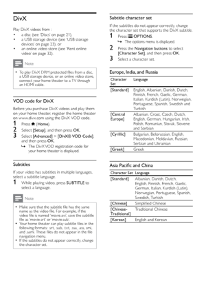 Page 2424
Subtitle character set
If the subtitles do not appear correctly, change 
the character set that suppor ts the DivX subtitle.
1 Press  OPTIONS.
 »The options men

u is displayed.
2 Press the Navigation buttons  to select 
[Character Set], and then press OK .
3 Select a character set.
Europe, India, and Russia
Character 
SetLanguage
[Standard]
English, Albanian, Danish, Dutch, 
Finnish, French, Gaelic, German, 
Italian, Kurdish (Latin), Nor wegian, 
Por tuguese, Spanish, Swedish and 
Tu r k i s h...