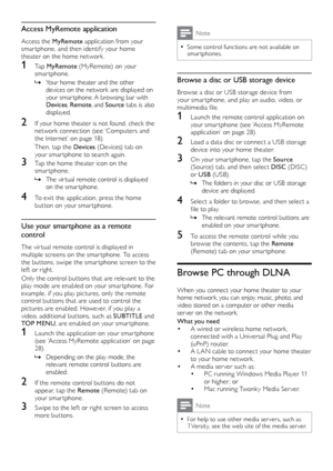 Page 2828
Note
 •Some control functions are not available on 
smar tphones.
Browse a disc or USB storage device
Browse a disc or USB storage device from 
your smar tphone, and play an audio, video, or 
multimedia
	file
.
	
1 Launch the remote control application on your 	 smar tphone 	 (see 	 ‘Access 	 MyRemote 	
a

pplication’ 	 on 	 page 	 28).
2 Load a data disc or connect a USB storage device into your home theater. 
3 On your smar tphone, tap the Source  
(Source) tab, and then select DISC  (DISC) 
or USB...