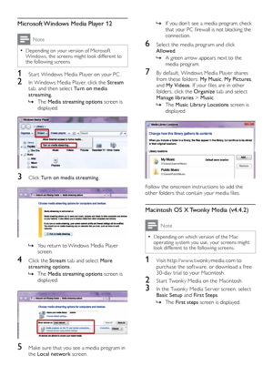 Page 3030
 »If	 you 	 don’t 	 see 	 a 	 media 	 program,	 check 	that
	 your 	 PC 	 firewall 	 is 	 not 	 blocking 	 the 	
connection.
6 Select the media program and click Allowed . 
 »A green ar

row appears next to the 
media program.
7 By default, Windows Media Player shares  from these folders: My Music , My Pictures, 
and My Videos .
	 If 	 your 	 files 	 are 	 in 	 other 	
f

olders, click the Organize  tab and select 
Manage libraries > Music .
 »The 

Music Library Locations  screen is 
displayed....